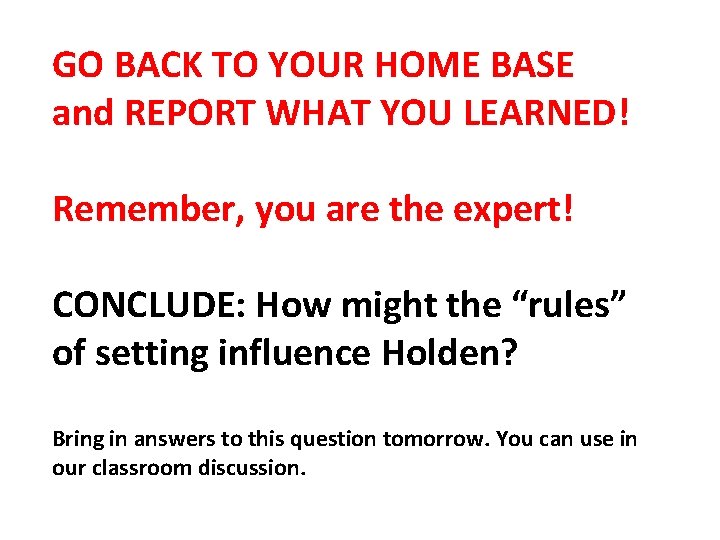 GO BACK TO YOUR HOME BASE and REPORT WHAT YOU LEARNED! Remember, you are