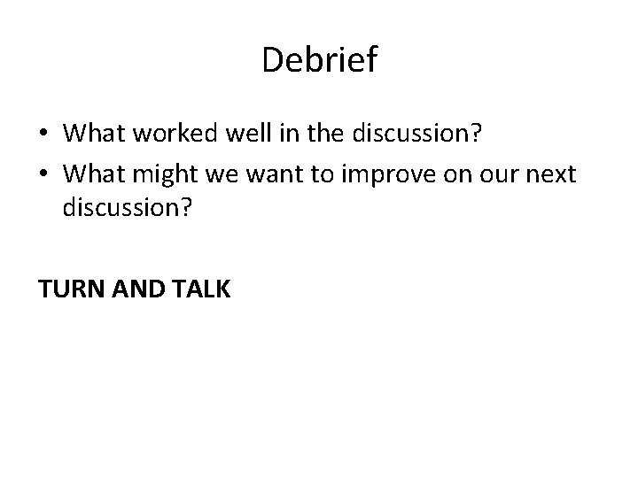 Debrief • What worked well in the discussion? • What might we want to