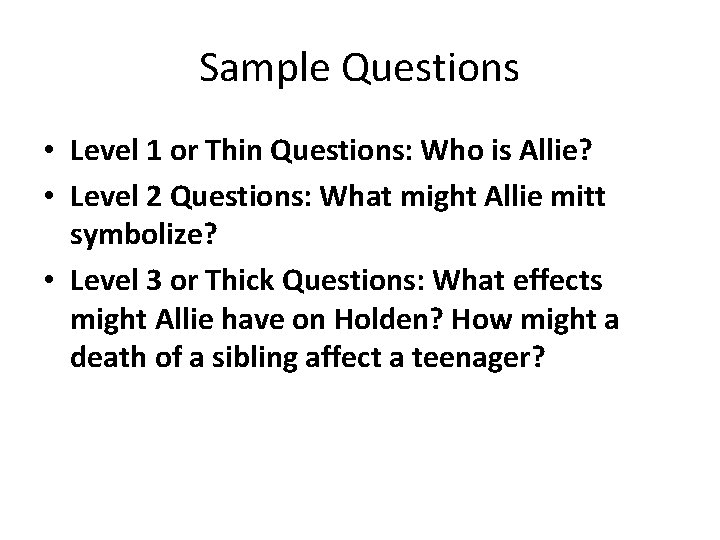 Sample Questions • Level 1 or Thin Questions: Who is Allie? • Level 2