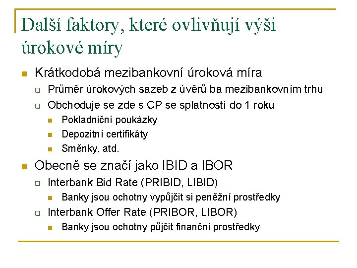 Další faktory, které ovlivňují výši úrokové míry n Krátkodobá mezibankovní úroková míra q q