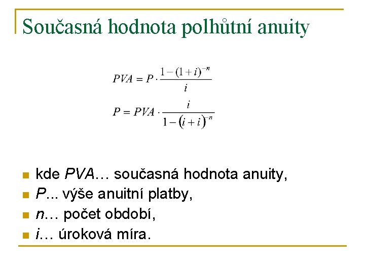 Současná hodnota polhůtní anuity n n kde PVA… současná hodnota anuity, P. . .