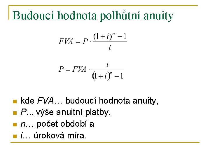 Budoucí hodnota polhůtní anuity n n kde FVA… budoucí hodnota anuity, P. . .