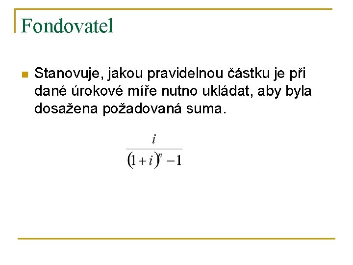 Fondovatel n Stanovuje, jakou pravidelnou částku je při dané úrokové míře nutno ukládat, aby