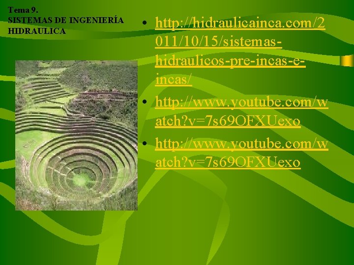 Tema 9. SISTEMAS DE INGENIERÍA HIDRAULICA • http: //hidraulicainca. com/2 011/10/15/sistemashidraulicos-pre-incas-eincas/ • http: //www.