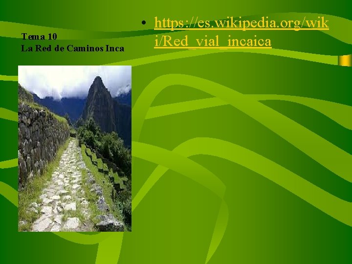 Tema 10 La Red de Caminos Inca • https: //es. wikipedia. org/wik i/Red_vial_incaica 