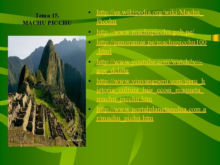 Tema 15. MACHU PICCHU • http: //es. wikipedia. org/wiki/Machu_ Picchu • http: //www. machupicchu.