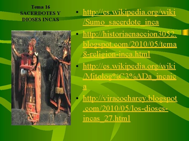 Tema 16 SACERDOTES Y DIOSES INCAS • http: //es. wikipedia. org/wiki /Sumo_sacerdote_inca • http: