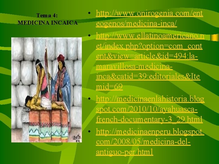 Tema 4: MEDICINA INCAICA • http: //www. onirogenia. com/ent eogenos/medicina-inca/ • http: //www. ellatinoamericano.