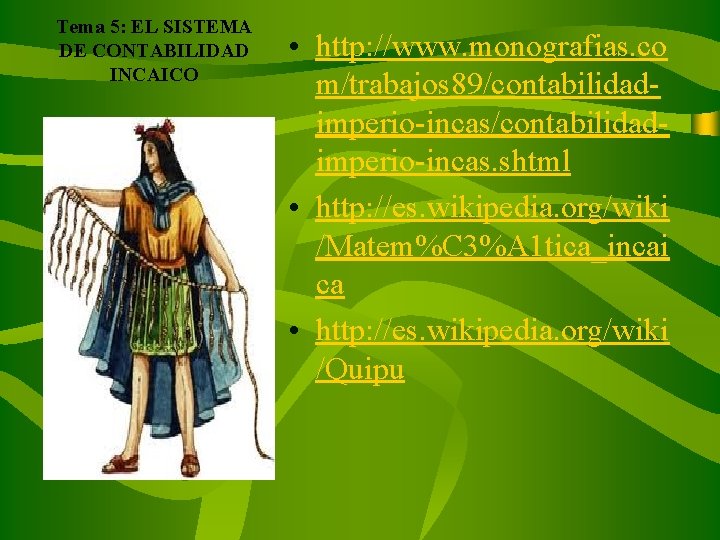 Tema 5: EL SISTEMA DE CONTABILIDAD INCAICO • http: //www. monografias. co m/trabajos 89/contabilidadimperio-incas.