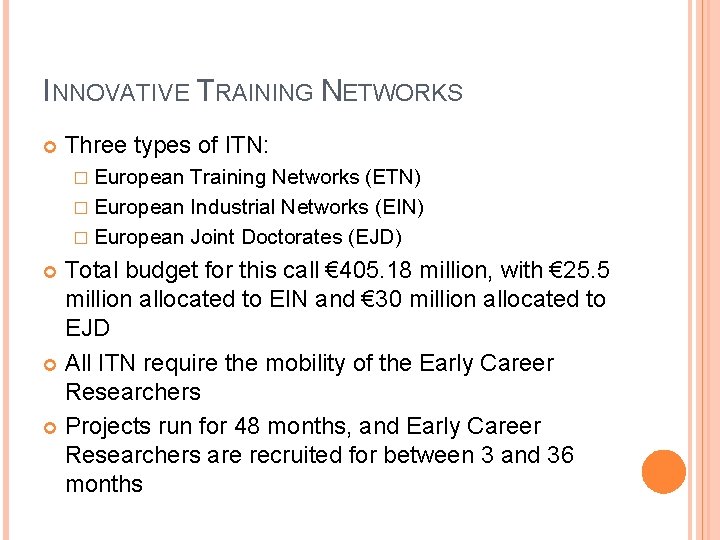 INNOVATIVE TRAINING NETWORKS Three types of ITN: � European Training Networks (ETN) � European