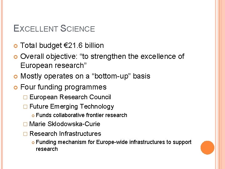 EXCELLENT SCIENCE Total budget € 21. 6 billion Overall objective: “to strengthen the excellence