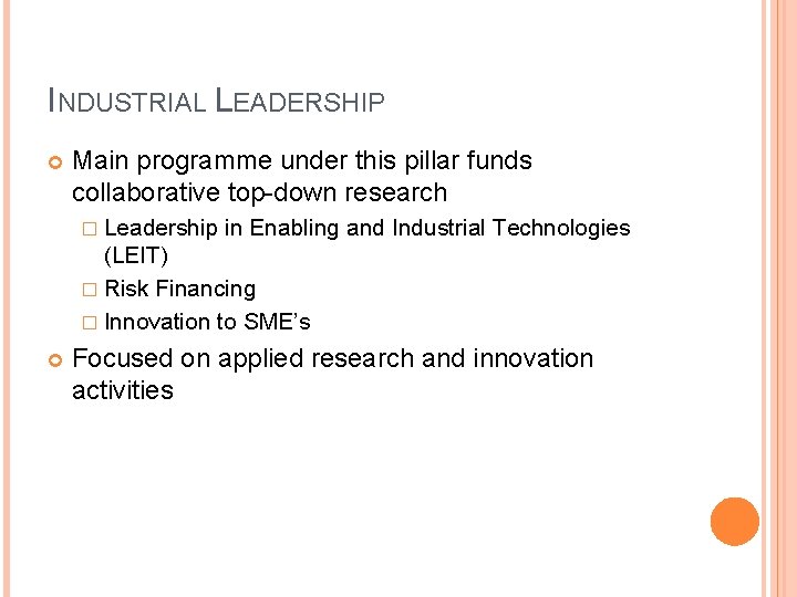 INDUSTRIAL LEADERSHIP Main programme under this pillar funds collaborative top-down research � Leadership in