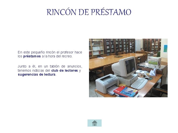 RINCÓN DE PRÉSTAMO En este pequeño rincón el profesor hace los préstamos a la
