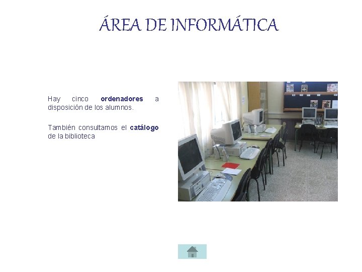 ÁREA DE INFORMÁTICA Hay cinco ordenadores disposición de los alumnos. a También consultamos el
