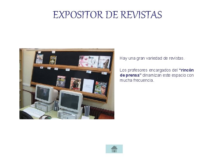 EXPOSITOR DE REVISTAS Hay una gran variedad de revistas. Los profesores encargados del “rincón
