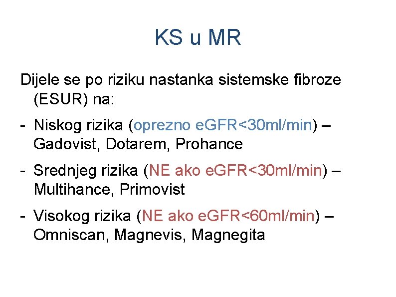 KS u MR Dijele se po riziku nastanka sistemske fibroze (ESUR) na: - Niskog