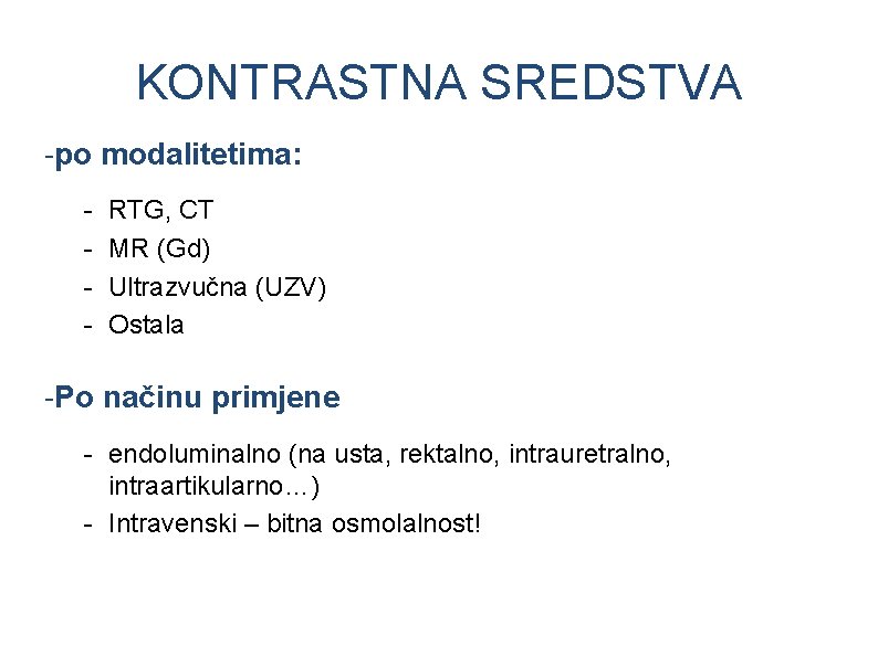 KONTRASTNA SREDSTVA -po modalitetima: - RTG, CT MR (Gd) Ultrazvučna (UZV) Ostala -Po načinu