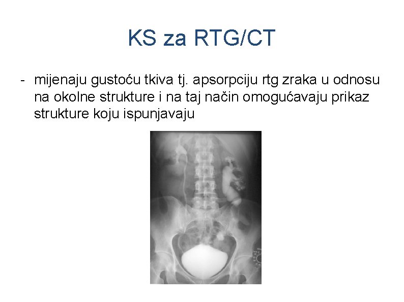 KS za RTG/CT - mijenaju gustoću tkiva tj. apsorpciju rtg zraka u odnosu na