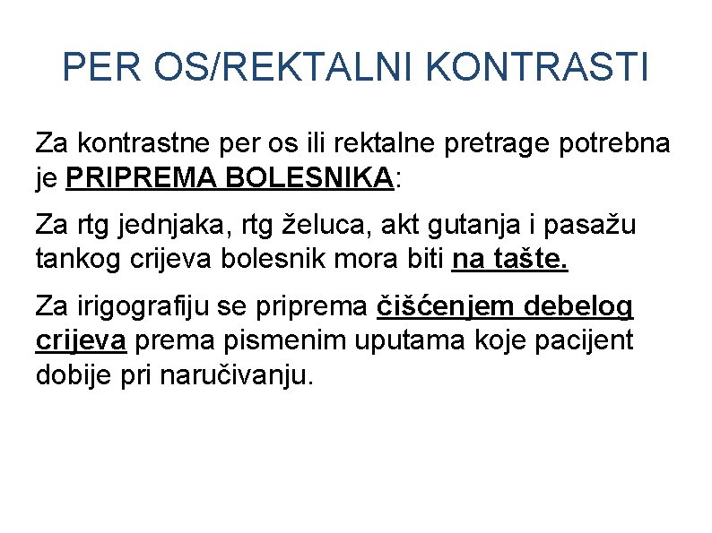 PER OS/REKTALNI KONTRASTI Za kontrastne per os ili rektalne pretrage potrebna je PRIPREMA BOLESNIKA: