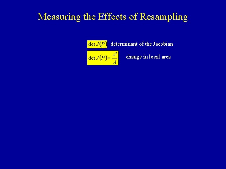 Measuring the Effects of Resampling determinant of the Jacobian change in local area 