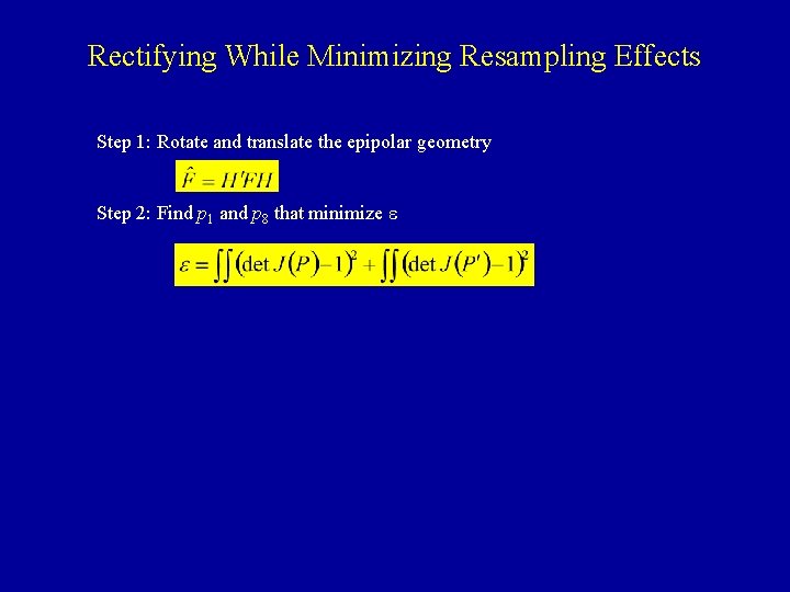 Rectifying While Minimizing Resampling Effects Step 1: Rotate and translate the epipolar geometry Step
