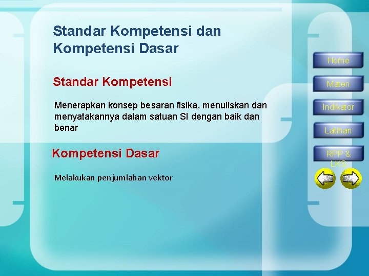 Standar Kompetensi dan Kompetensi Dasar Standar Kompetensi Menerapkan konsep besaran fisika, menuliskan dan menyatakannya