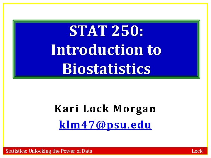 STAT 250: Introduction to Biostatistics Kari Lock Morgan klm 47@psu. edu Statistics: Unlocking the