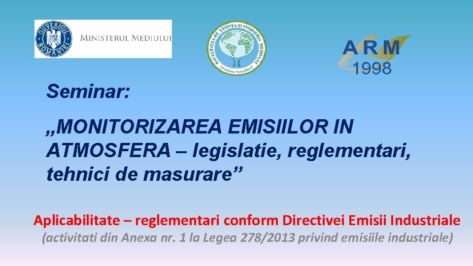 Seminar: „MONITORIZAREA EMISIILOR IN ATMOSFERA – legislatie, reglementari, tehnici de masurare” Aplicabilitate – reglementari