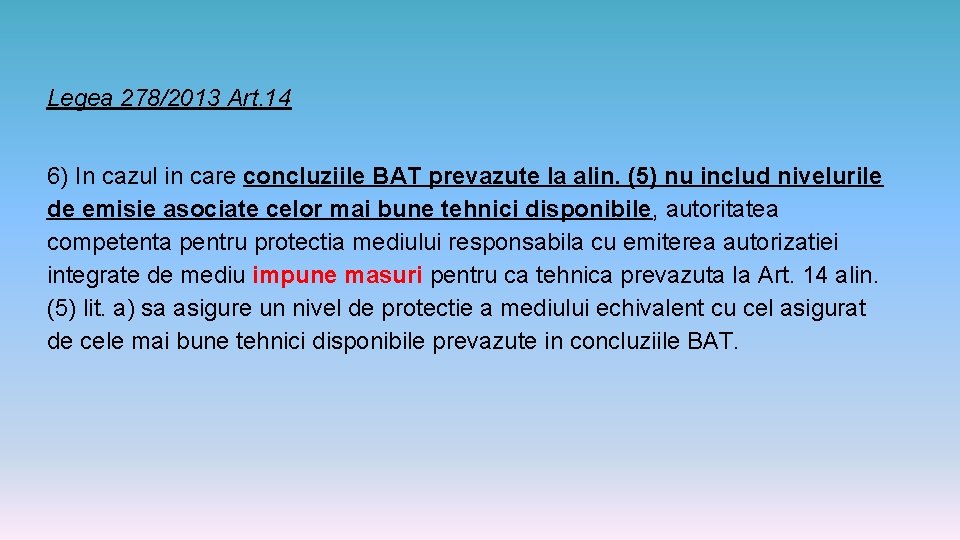 Legea 278/2013 Art. 14 6) In cazul in care concluziile BAT prevazute la alin.