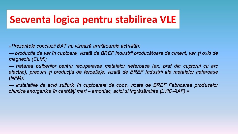 Secventa logica pentru stabilirea VLE «Prezentele concluzii BAT nu vizează următoarele activități: — producția