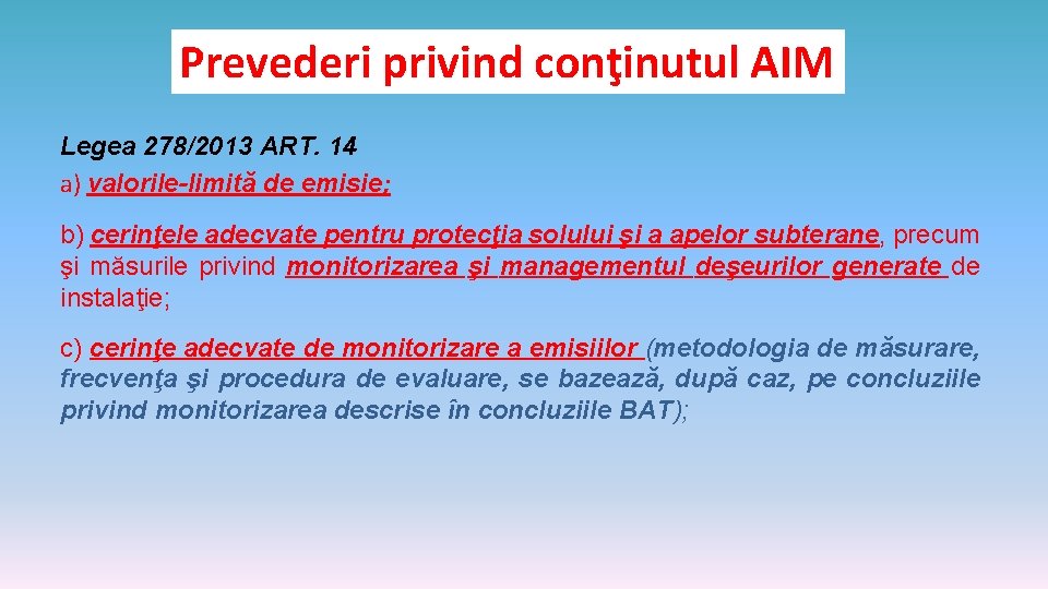 Prevederi privind conţinutul AIM Legea 278/2013 ART. 14 a) valorile-limită de emisie; b) cerinţele