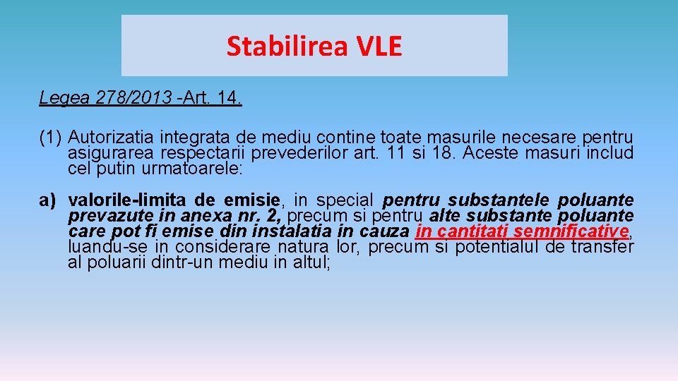 Stabilirea VLE Legea 278/2013 -Art. 14. (1) Autorizatia integrata de mediu contine toate masurile