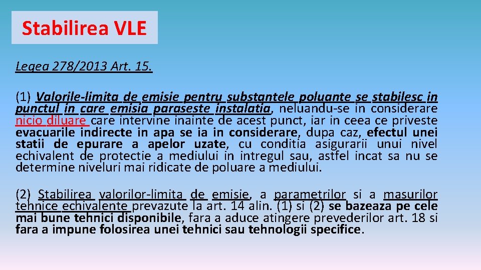 Stabilirea VLE Legea 278/2013 Art. 15. (1) Valorile-limita de emisie pentru substantele poluante se