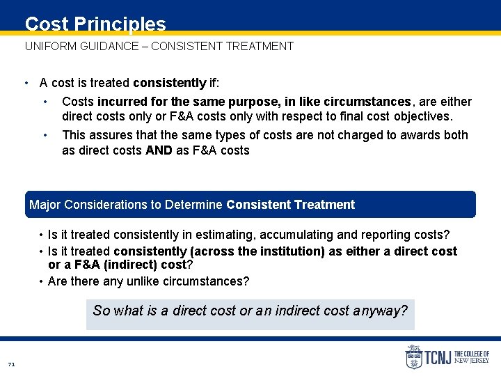 Cost Principles UNIFORM GUIDANCE – CONSISTENT TREATMENT • A cost is treated consistently if: