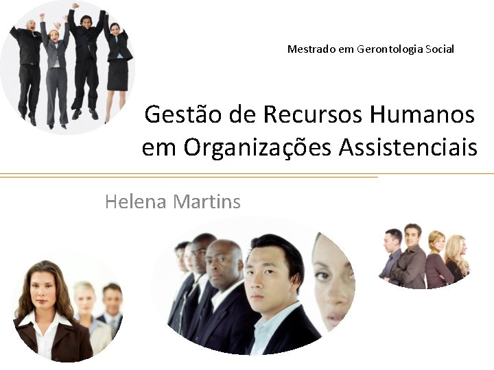 Mestrado em Gerontologia Social Gestão de Recursos Humanos em Organizações Assistenciais Helena Martins 