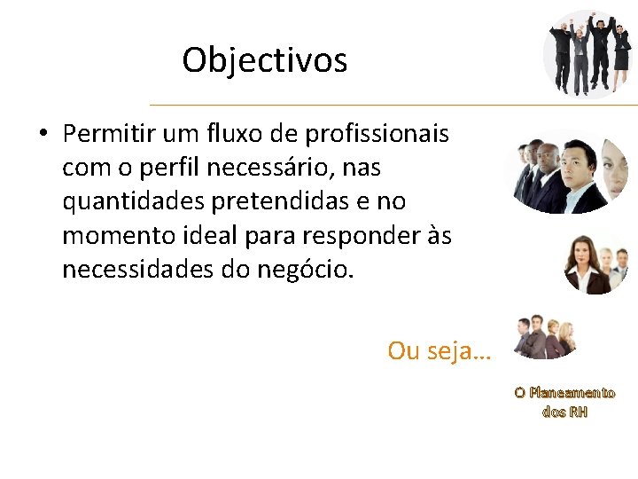 Objectivos • Permitir um fluxo de profissionais com o perfil necessário, nas quantidades pretendidas