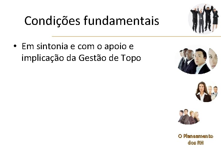 Condições fundamentais • Em sintonia e com o apoio e implicação da Gestão de
