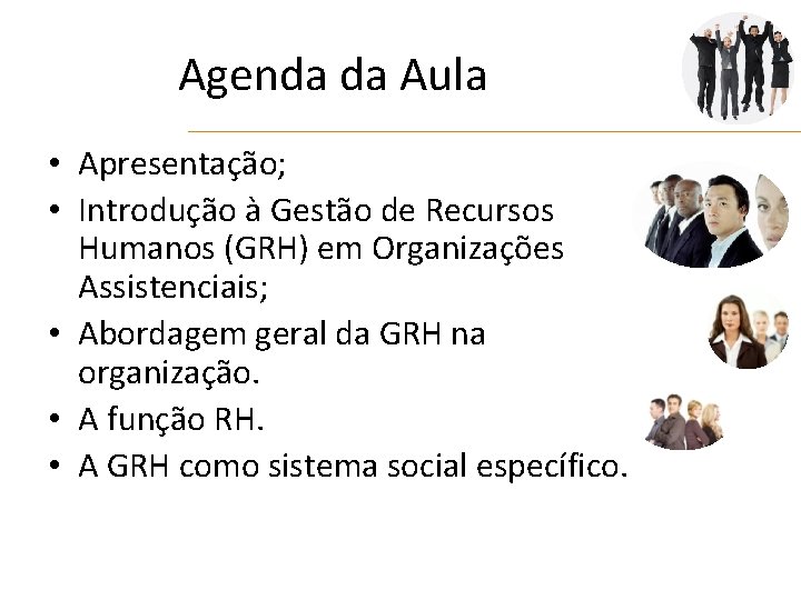 Agenda da Aula • Apresentação; • Introdução à Gestão de Recursos Humanos (GRH) em