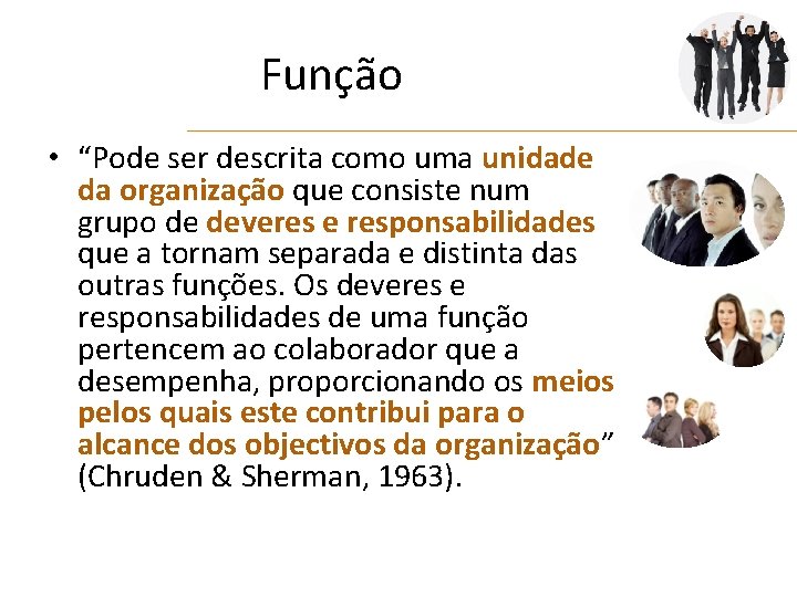 Função • “Pode ser descrita como uma unidade da organização que consiste num grupo