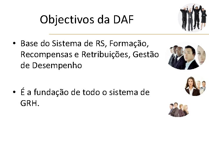 Objectivos da DAF • Base do Sistema de RS, Formação, Recompensas e Retribuições, Gestão