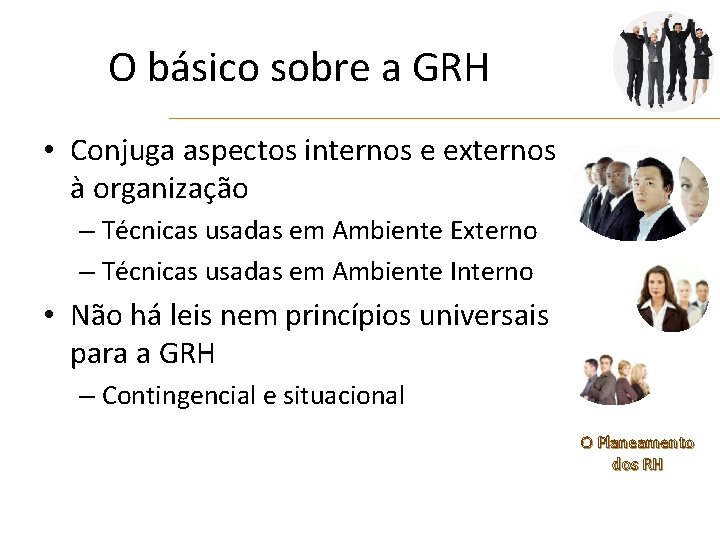 O básico sobre a GRH • Conjuga aspectos internos e externos à organização –