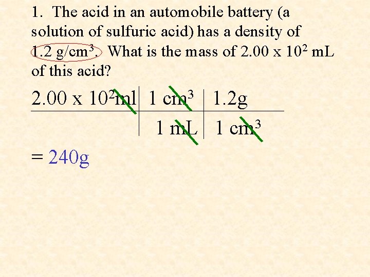 1. The acid in an automobile battery (a solution of sulfuric acid) has a