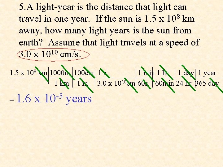 5. A light-year is the distance that light can travel in one year. If