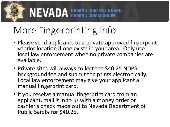 More Fingerprinting Info • Please send applicants to a private approved fingerprint vendor location