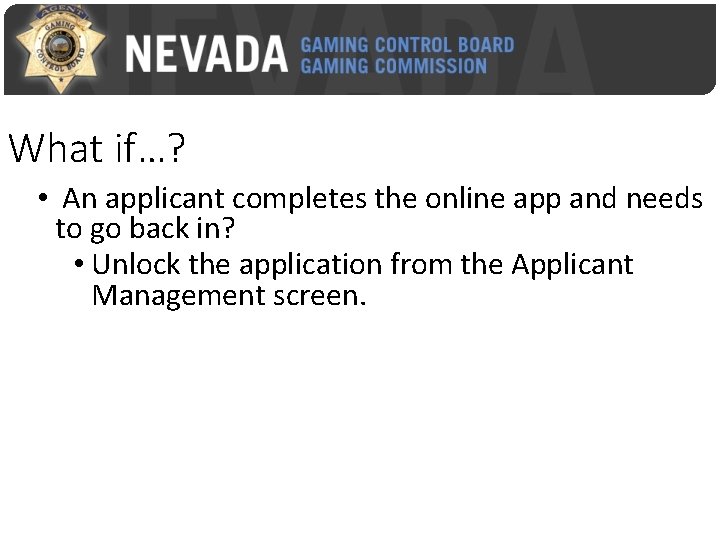 What if…? • An applicant completes the online app and needs to go back