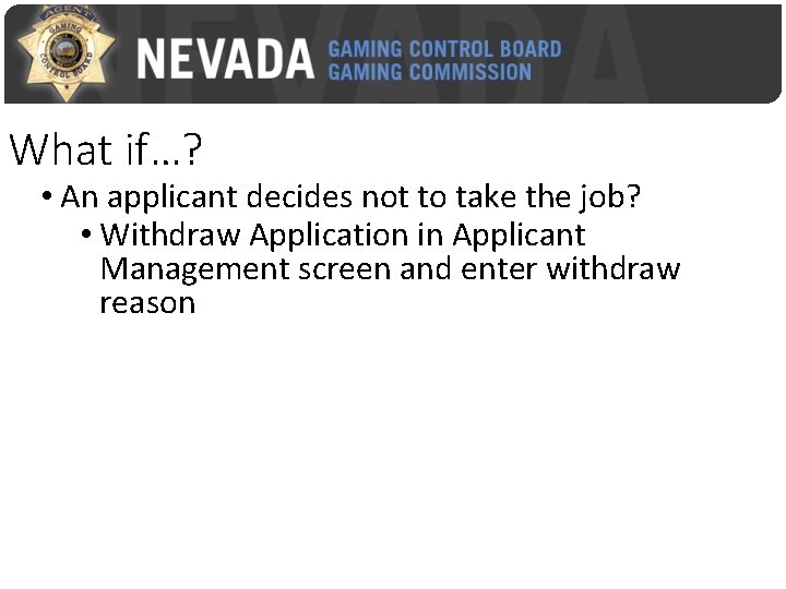 What if…? • An applicant decides not to take the job? • Withdraw Application