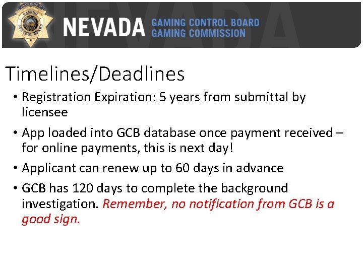 Timelines/Deadlines • Registration Expiration: 5 years from submittal by licensee • App loaded into