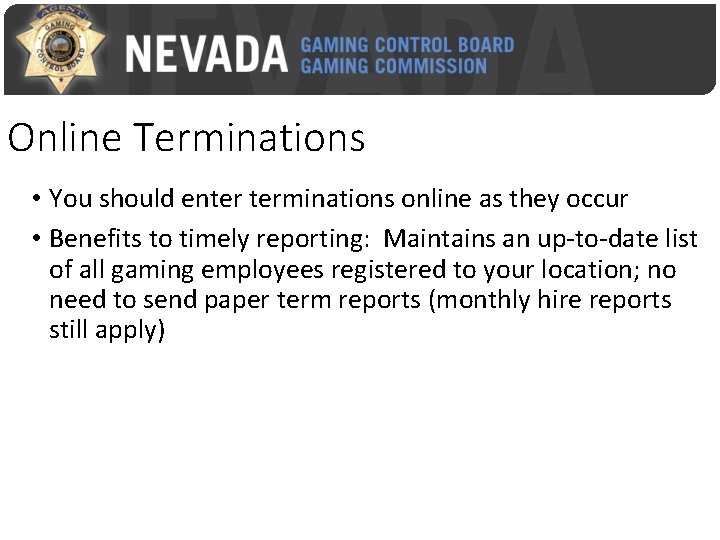 Online Terminations • You should enter terminations online as they occur • Benefits to