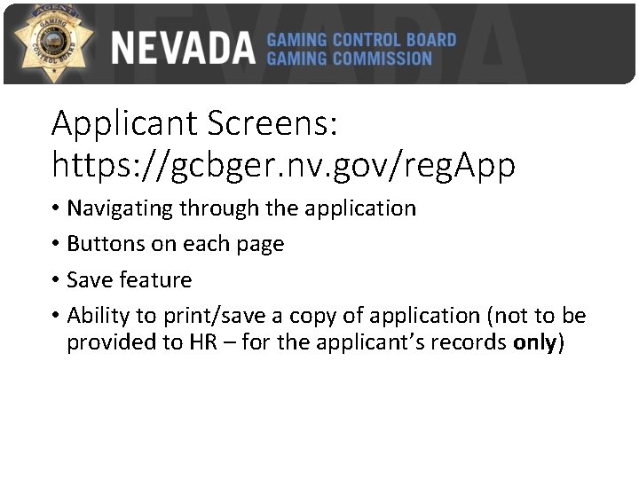 Applicant Screens: https: //gcbger. nv. gov/reg. App • Navigating through the application • Buttons