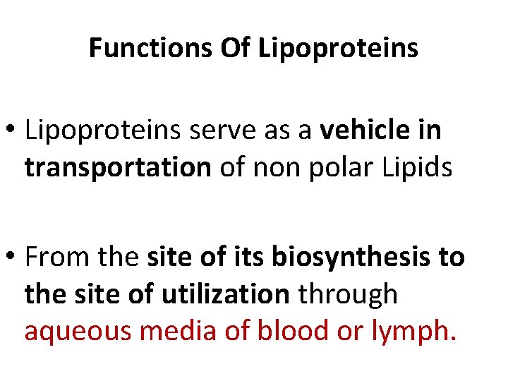 Functions Of Lipoproteins • Lipoproteins serve as a vehicle in transportation of non polar